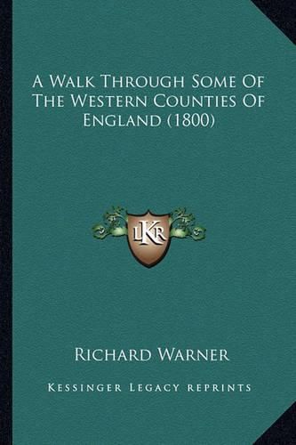 A Walk Through Some of the Western Counties of England (1800a Walk Through Some of the Western Counties of England (1800) )