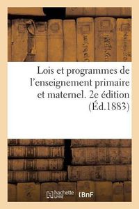 Cover image for Lois Et Programmes de l'Enseignement Primaire Et Maternel. 2e Edition: Revisee Et Augmentee de Tous Les Documents Officiels Jusqu'au 1er Juillet 1883