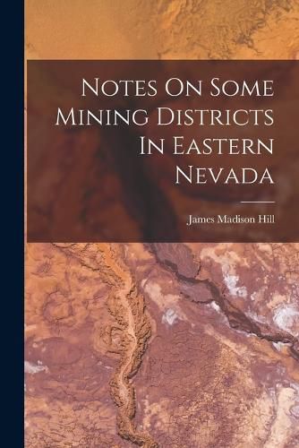 Cover image for Notes On Some Mining Districts In Eastern Nevada