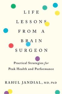 Cover image for Life Lessons from a Brain Surgeon: Practical Strategies for Peak Health and Performance
