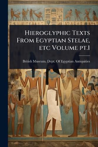 Cover image for Hieroglyphic Texts From Egyptian Stelae, etc Volume pt.1