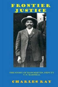 Cover image for Frontier Justice: Bass Reeves, Deputy U.S. Marshal