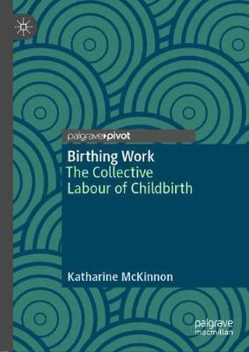 Cover image for Birthing Work: The Collective Labour of Childbirth
