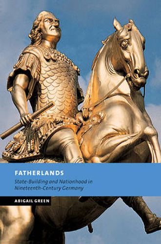 Cover image for Fatherlands: State-Building and Nationhood in Nineteenth-Century Germany