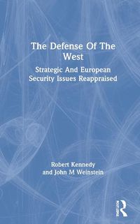 Cover image for The Defense of the West: Strategic and European Security Issues Reappraised