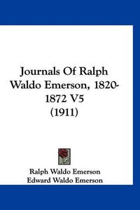 Cover image for Journals of Ralph Waldo Emerson, 1820-1872 V5 (1911)