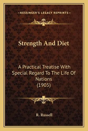 Cover image for Strength and Diet: A Practical Treatise with Special Regard to the Life of Nations (1905)