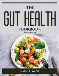 Cover image for The Gut Health Cookbook: Step-by-step