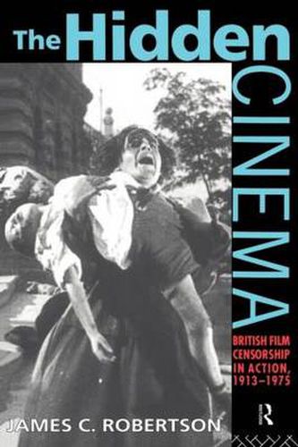 Cover image for The Hidden Cinema: British Film Censorship in Action 1913-1972