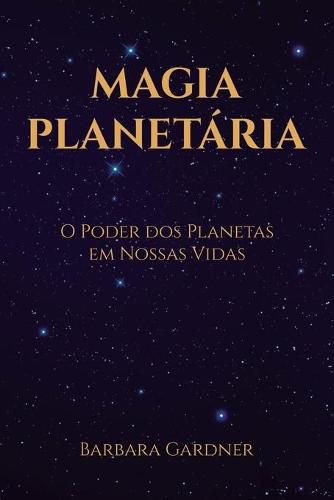 Cover image for Magia Planetaria: O Poder dos Planetas em Nossas Vidas