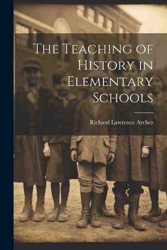 The Teaching of History in Elementary Schools