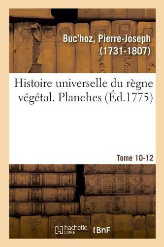 Histoire Universelle Du Regne Vegetal. Planches. Tome 10-12