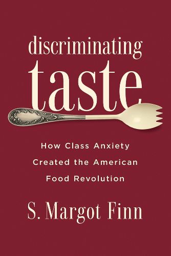 Cover image for Discriminating Taste: How Class Anxiety Created the American Food Revolution