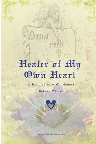 Cover image for Healer of My Own Heart; A Journey Into Wholeness