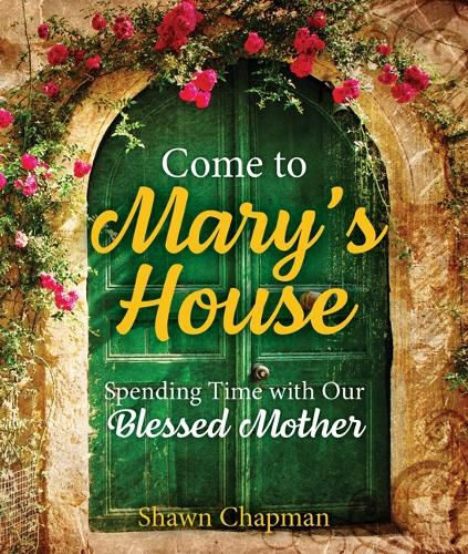 Cover image for Come to Mary's House: Spending Time with Our Blessed Mother