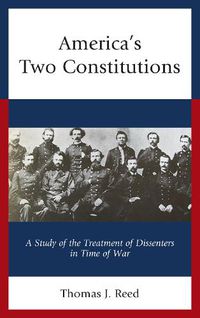 Cover image for America's Two Constitutions: A Study of the Treatment of Dissenters in Time of War