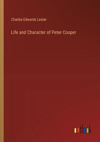 Cover image for Life and Character of Peter Cooper