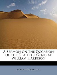 Cover image for A Sermon on the Occasion of the Death of General William Harrison