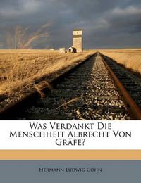 Cover image for Was Verdankt Die Menschheit Albrecht Von Gr Fe?