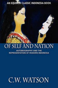 Cover image for Of Self and Nation: Autobiography and the Representation of Modern Indonesia