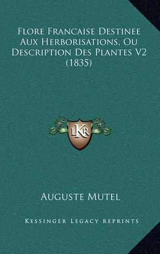 Cover image for Flore Francaise Destinee Aux Herborisations, Ou Description Des Plantes V2 (1835)