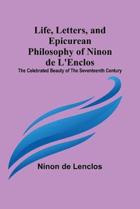 Cover image for Life, Letters, and Epicurean Philosophy of Ninon de L'Enclos