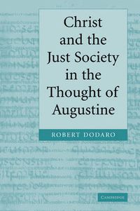 Cover image for Christ and the Just Society in the Thought of Augustine