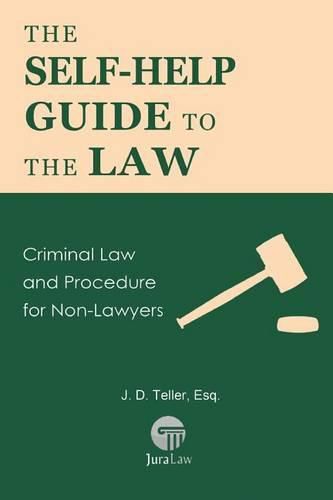 Cover image for The Self-Help Guide to the Law: Criminal Law and Procedure for Non-Lawyers