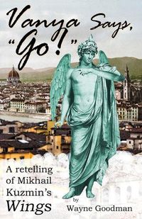 Cover image for Vanya Says, Go!: A Retelling of Mikhail Kuzmin's Wings