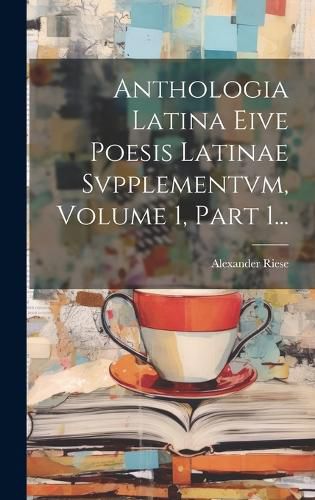 Cover image for Anthologia Latina Eive Poesis Latinae Svpplementvm, Volume 1, Part 1...