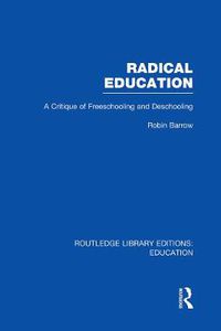Cover image for Radical Education: A Critique of Freeschooling and Deschooling