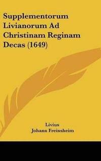 Cover image for Supplementorum Livianorum Ad Christinam Reginam Decas (1649)