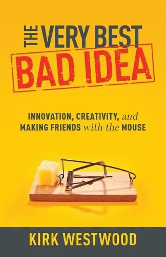 Cover image for The Very Best Bad Idea: Innovation, Creativity, and Making Friends with the Mouse