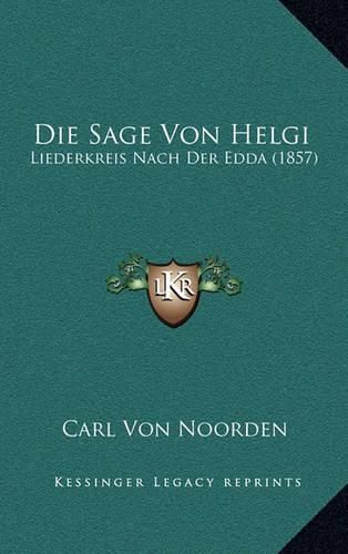 Cover image for Die Sage Von Helgi: Liederkreis Nach Der Edda (1857)