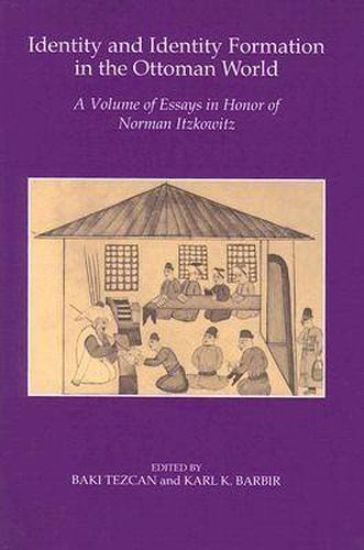 Cover image for Identity and Identity Formation in the Ottoman World: A Volume of Essays in Honor of Norman Itzkowitz