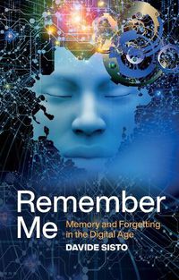 Cover image for Remember Me - Memory and Forgetting in the Digital  Age