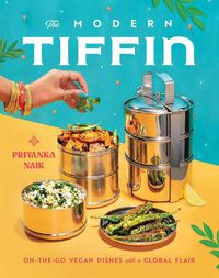 Cover image for The Modern Tiffin: On-the-Go Vegan Dishes with a Global Flair (A Cookbook)