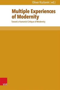 Cover image for Multiple Experiences of Modernity: Toward a Humanist Critique of Modernity