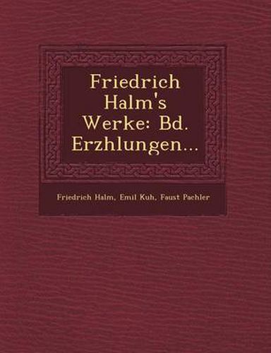 Friedrich Halm's Werke: Bd. Erz Hlungen...