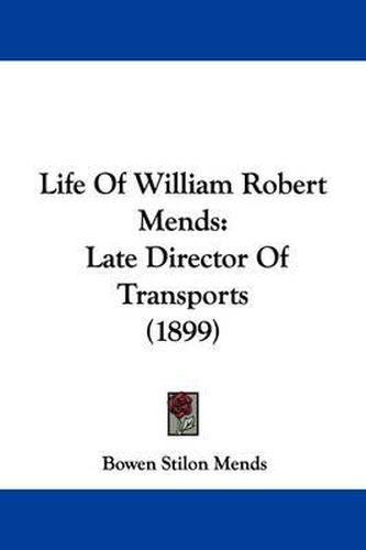Cover image for Life of William Robert Mends: Late Director of Transports (1899)