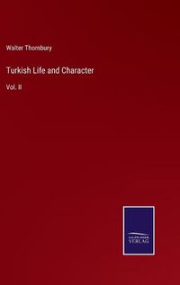 Cover image for Turkish Life and Character: Vol. II