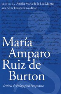 Cover image for Maria Amparo Ruiz de Burton: Critical and Pedagogical Perspectives