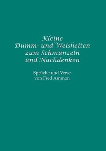 Cover image for Kleine Dumm- und Weisheiten zum Schmunzeln und Nachdenken
