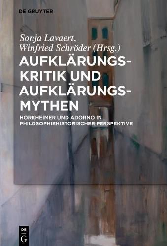 Cover image for Aufklarungs-Kritik Und Aufklarungs-Mythen: Horkheimer Und Adorno in Philosophiehistorischer Perspektive