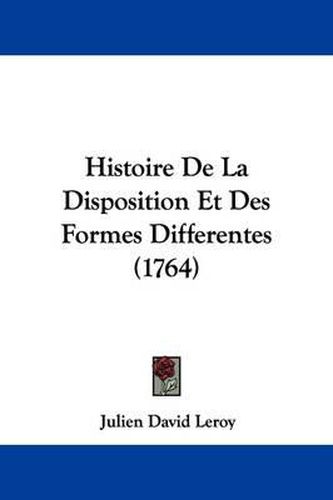 Cover image for Histoire de La Disposition Et Des Formes Differentes (1764)