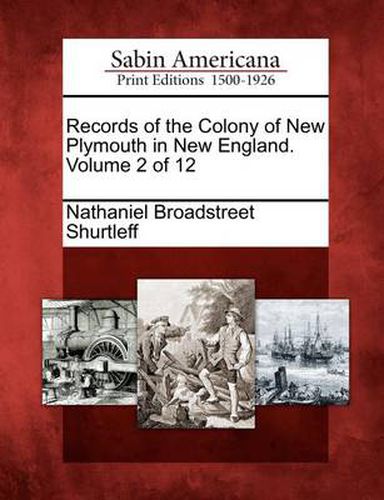 Records of the Colony of New Plymouth in New England. Volume 2 of 12