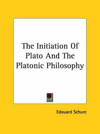 Cover image for The Initiation of Plato and the Platonic Philosophy