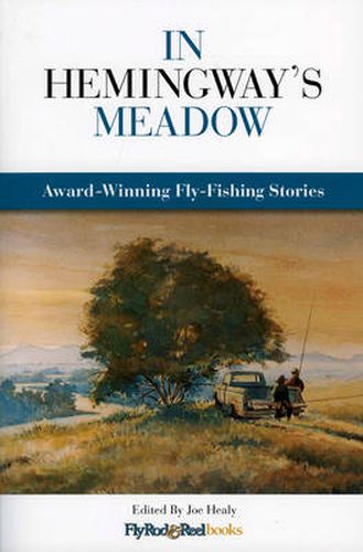 Cover image for In Hemingway's Meadow: Award-Winning Fly-Fishing Stories, Vol. 1