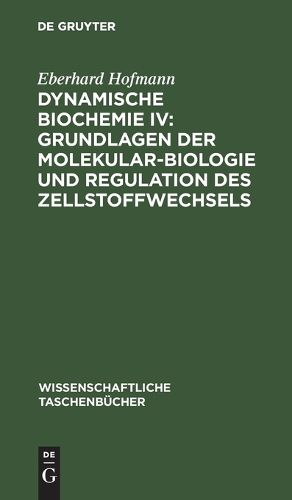 Cover image for Dynamische Biochemie IV: Grundlagen der Molekularbiologie und Regulation des Zellstoffwechsels