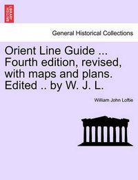 Cover image for Orient Line Guide ... Fourth Edition, Revised, with Maps and Plans. Edited .. by W. J. L.